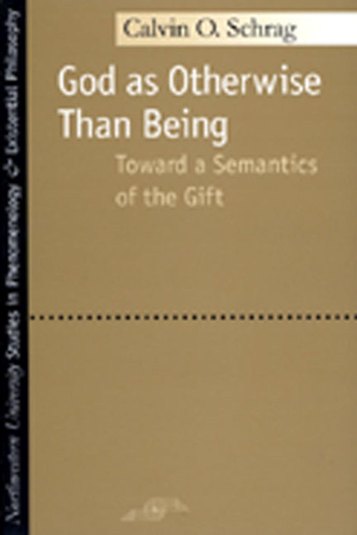 God as Otherwise Than Being: Toward a Semantics of the Gift (Studies in Phenomenology and Existential Philosophy)