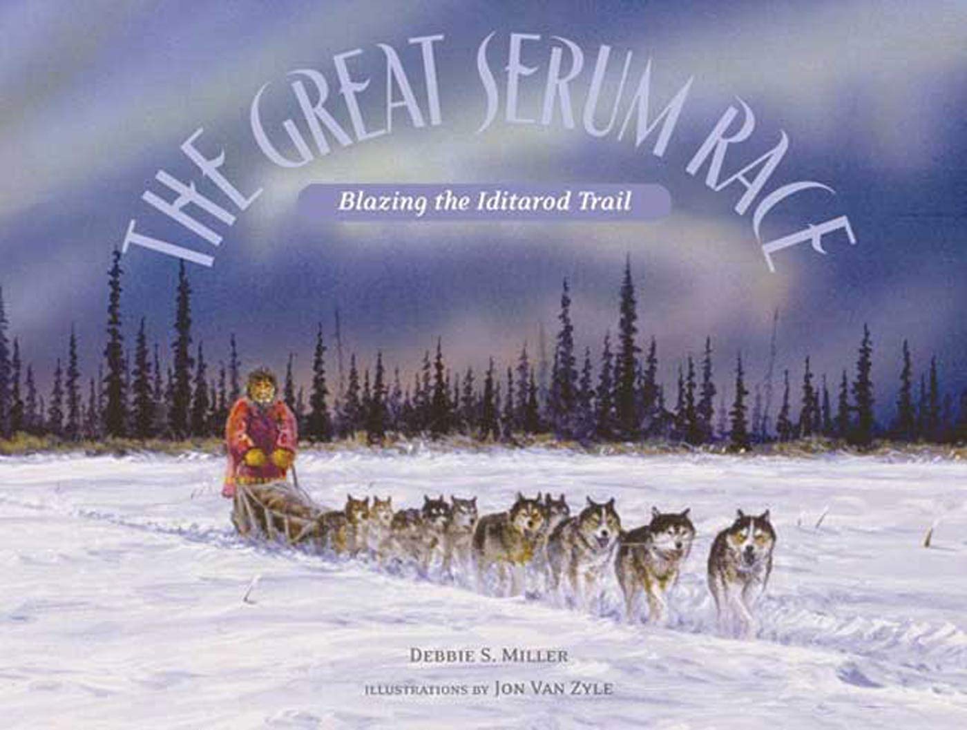 The Great Serum Race: Blazing the Iditarod Trail by Miller,