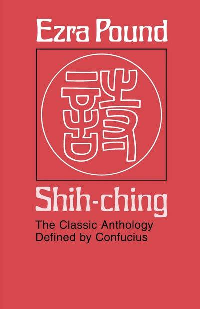 Shih-ching: The Classic Anthology Defined by Confucius by Po