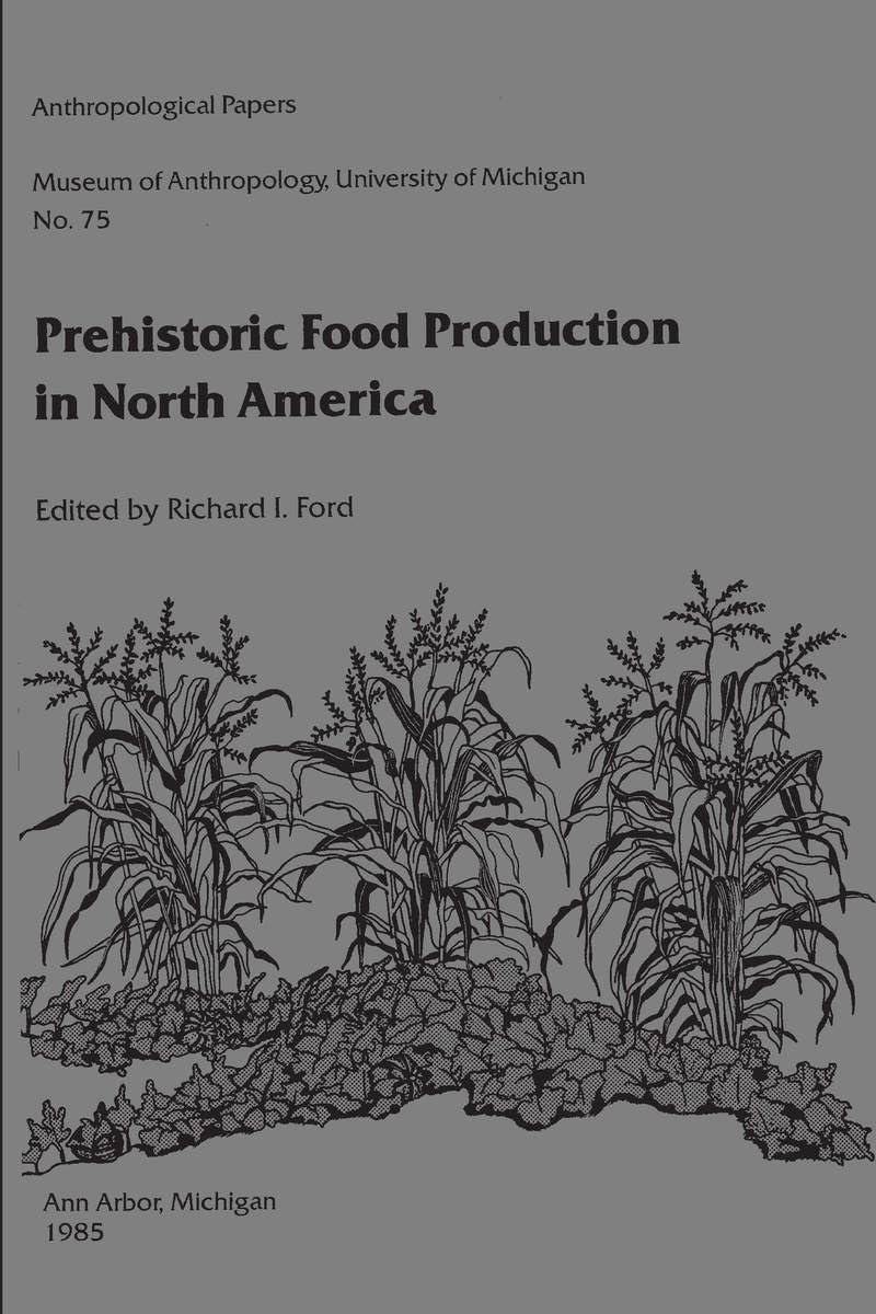 Prehistoric Food Production in North America (Volume 75) (Anthropological Papers Series)