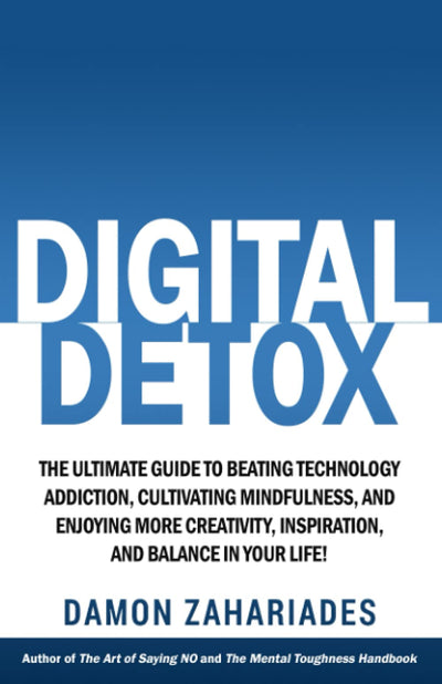 Digital Detox: The Ultimate Guide To Beating Technology Addiction, Cultivating Mindfulness, and Enjoying More Creativity, Inspiration, And Balance In ... (Improve Your Focus and Mental Discipline)