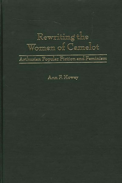 Rewriting the Women of Camelot: Arthurian Popular Fiction and Feminism (Contributions to the Study of Science Fiction and Fantasy)
