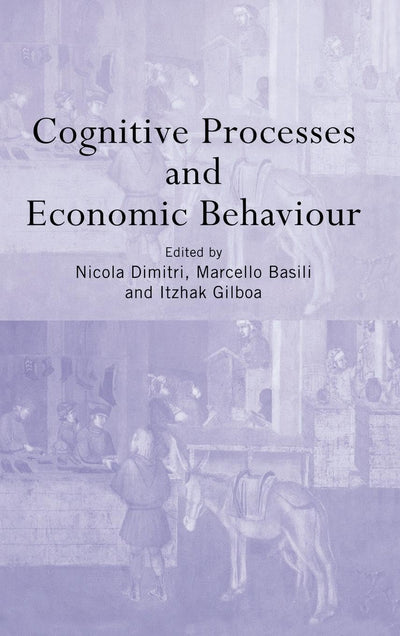 Cognitive Processes and Economic Behaviour (Routledge Siena Studies in Political Economy)