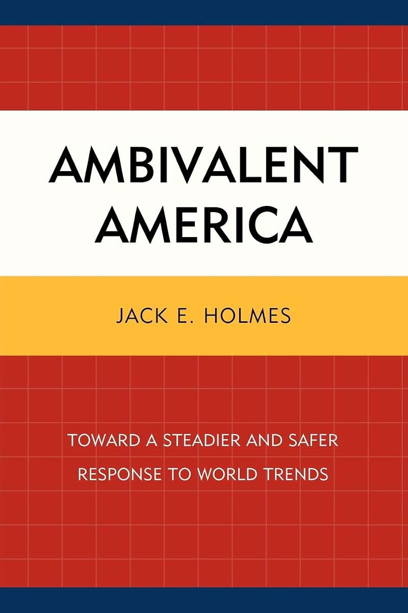 Ambivalent America: Toward a Steadier and Safer Response to World Trends