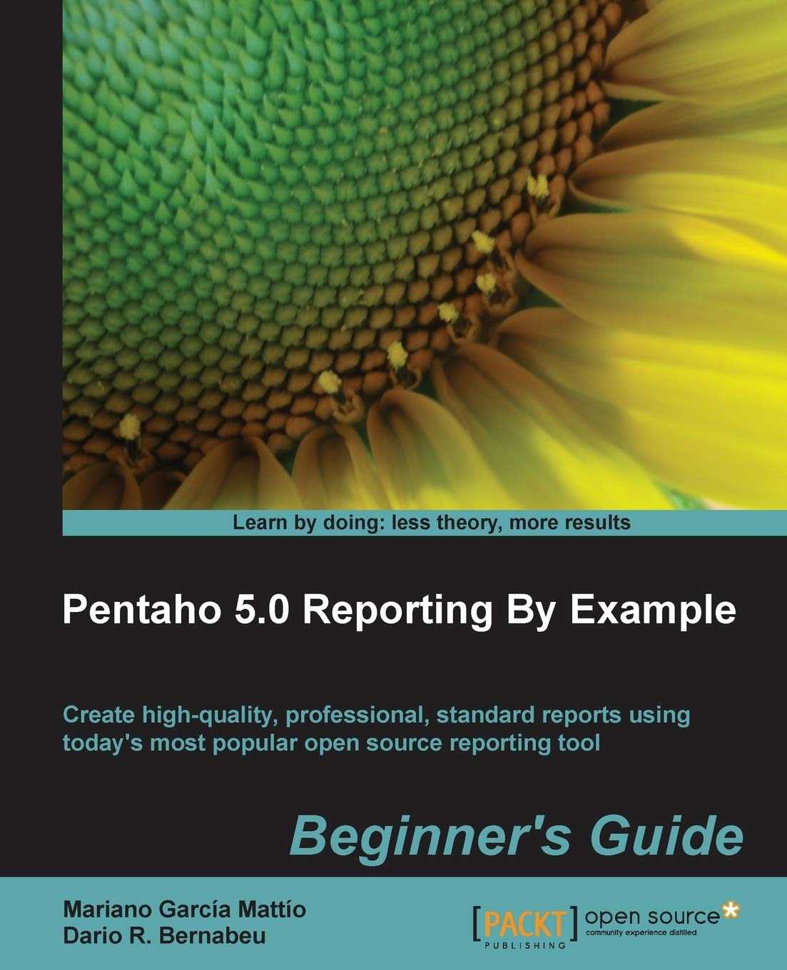 Pentaho 5.0 Reporting: By Example Beginner's Guide, Create High-Quality, Professional, Standard Reports Using Today's Most Popular Open Source Reporting Tool