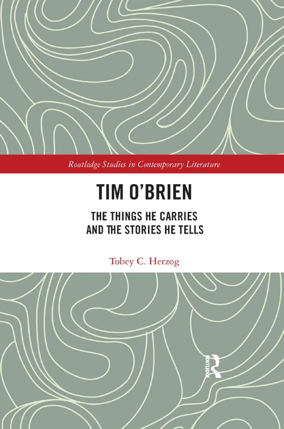 Tim O'Brien: The Things He Carries and the Stories He Tells (Routledge Studies in Contemporary Literature)