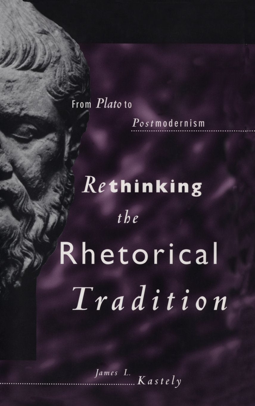 Rethinking the Rhetorical Tradition: From Plato to Postmodernism