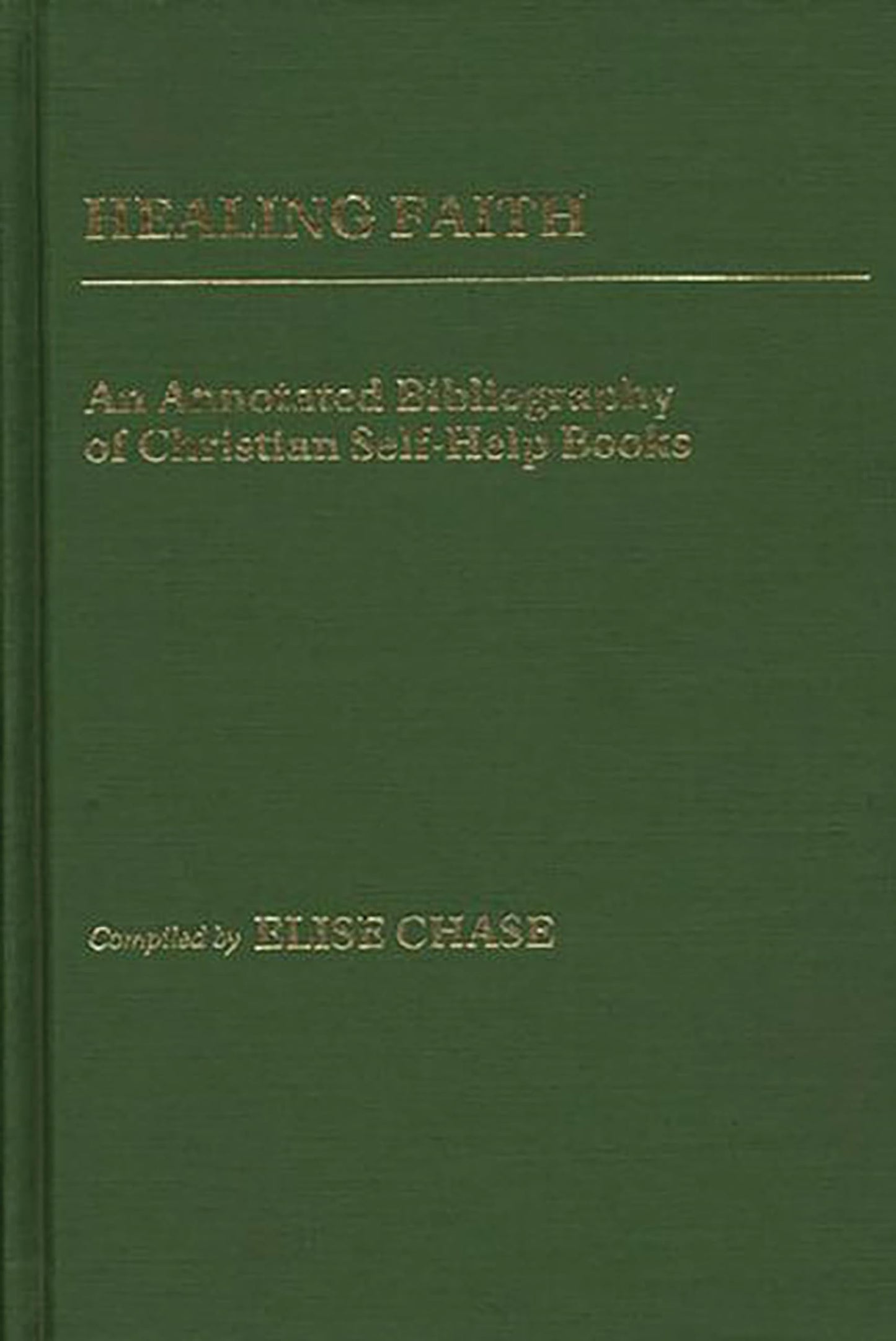 Healing Faith: An Annotated Bibliography of Christian Self-Help Books (Bibliographies and Indexes in Religious Studies)