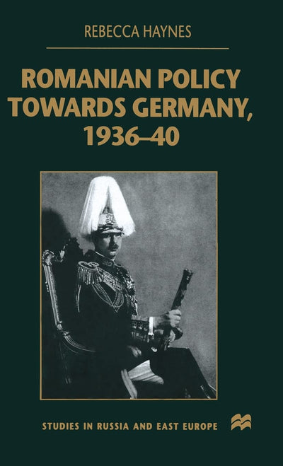 Romanian Policy Towards Germany, 1936-40 (Studies in Russia and East Europe)