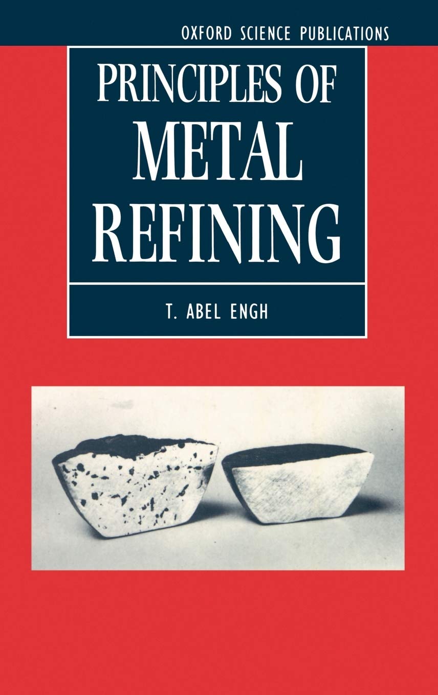 Principles of Metal Refining (Oxford Science Publications)