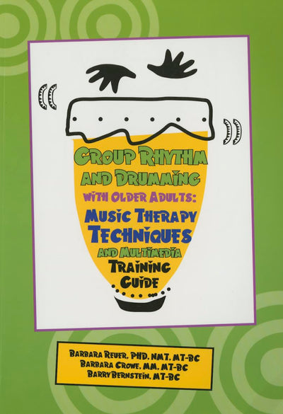 Group Rhythm and Drumming with Older Adults: Music Therapy Techniques and Multimedia Training Guide