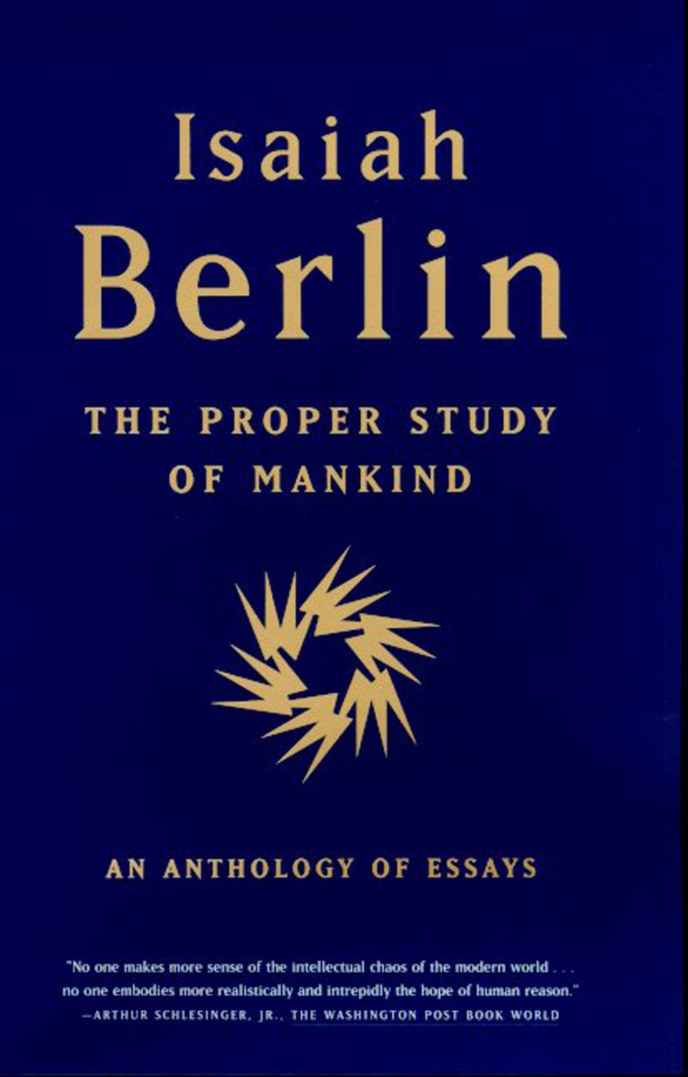 The Proper Study of Mankind: An Anthology of Essays by Berli