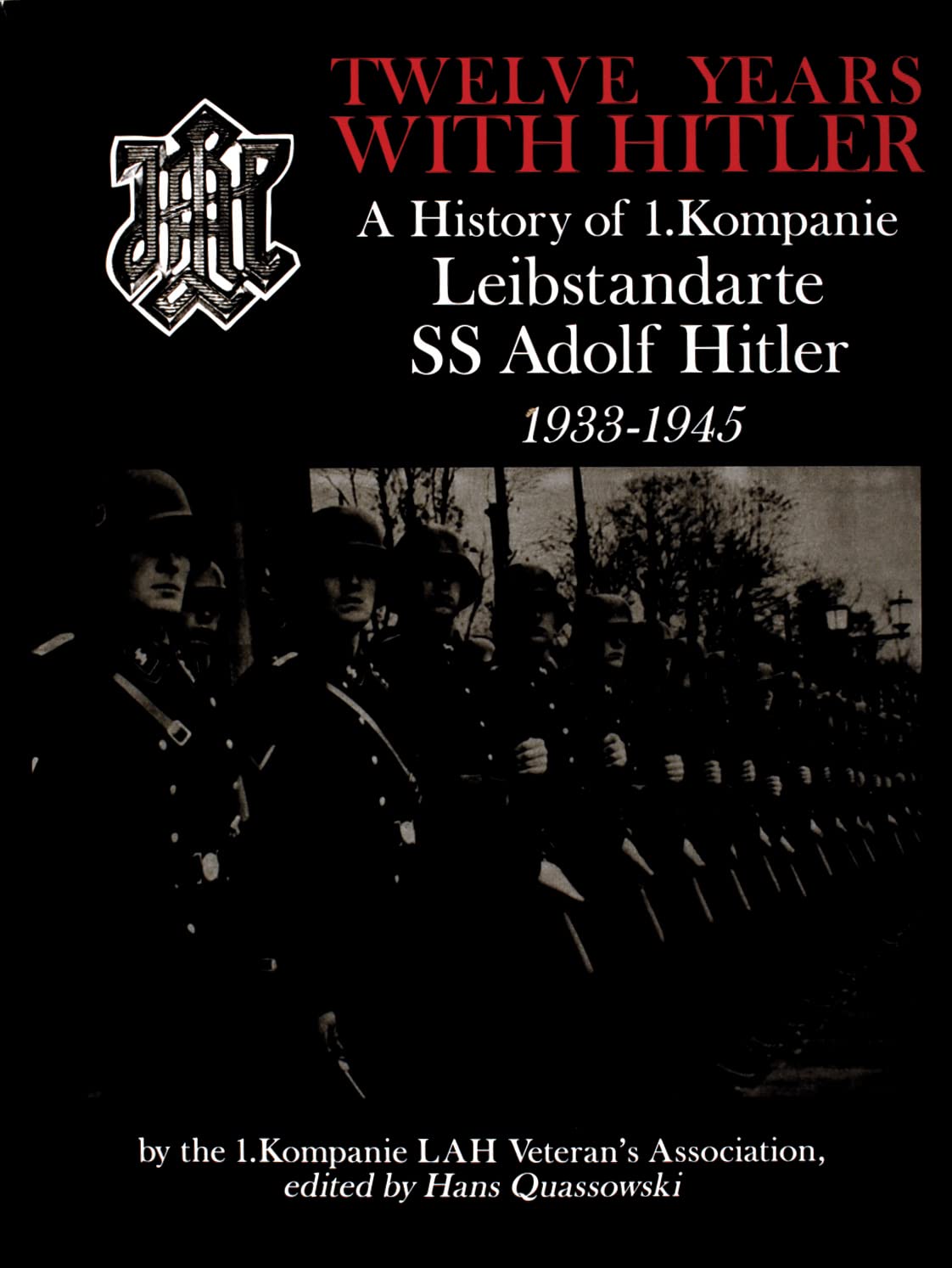 Twelve Years With Hitler: A History of 1. Kompanie Leibstandarte SS Adolf Hitler 1933-1945 (Schiffer Military History)