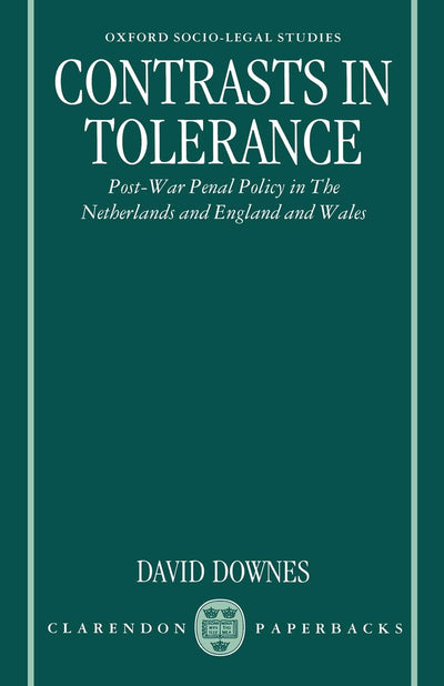 Contrasts in Tolerance: Post-war Penal Policy in The Netherlands and England and Wales (Oxford Socio-Legal Studies)