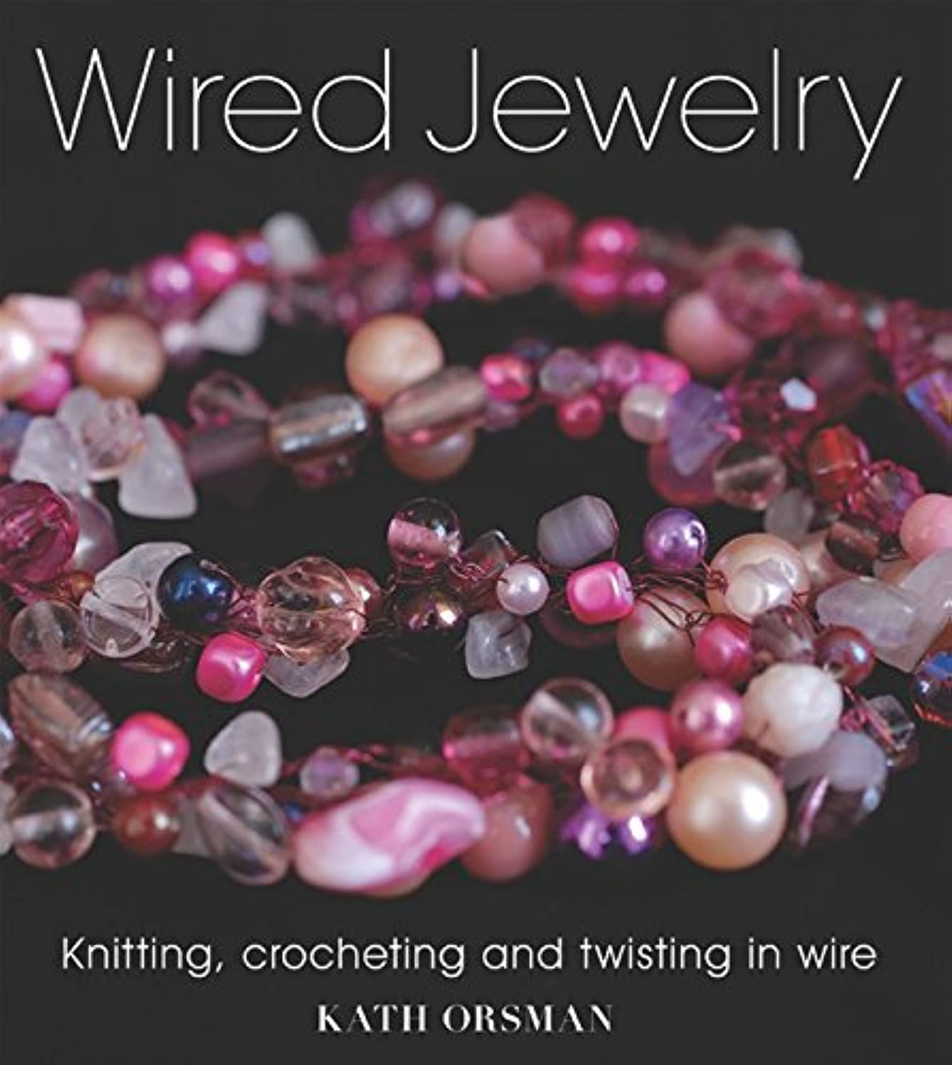 Wired Jewelry: Knitting, Crocheting and Twisting in Wire
