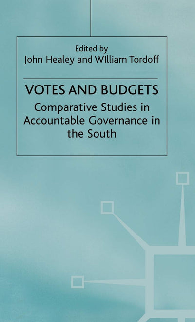 Votes and Budgets: Comparative Studies in Accountable Governance in the South (International Political Economy Series)