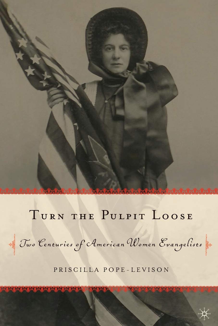 Turn the Pulpit Loose: Two Centuries of American Women Evangelists