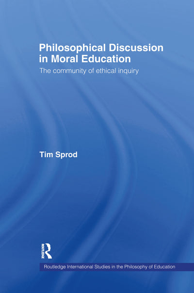 Philosophical Discussion in Moral Education: The Community of Ethical Inquiry (Routledge International Studies in the Philosophy of Education)