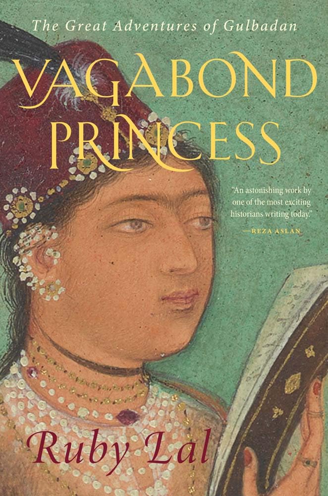 Vagabond Princess: The Great Adventures of Gulbadan by Lal,