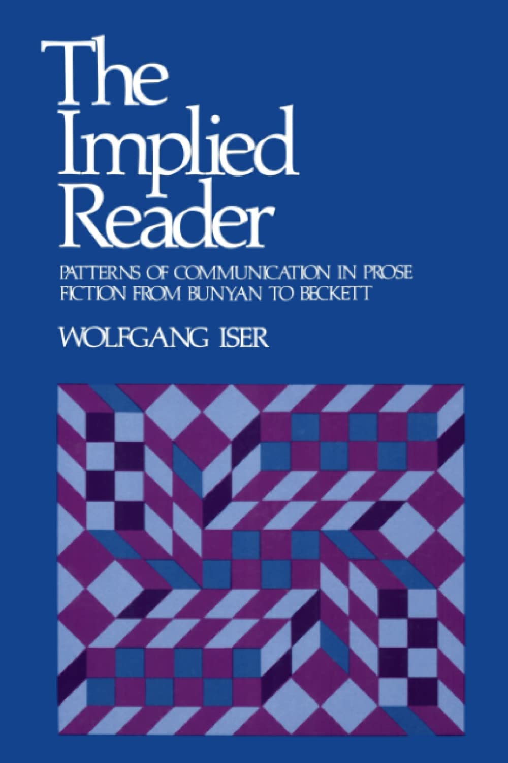 The Implied Reader: Patterns of Communication in Prose Fiction from Bunyan to Beckett