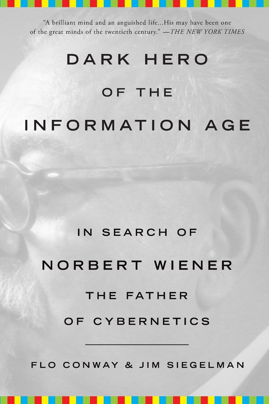 Dark Hero of the Information Age: In Search of Norbert Wiene
