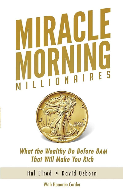 Miracle Morning Millionaires: What the Wealthy Do Before 8AM That Will Make You Rich (The Miracle Morning)