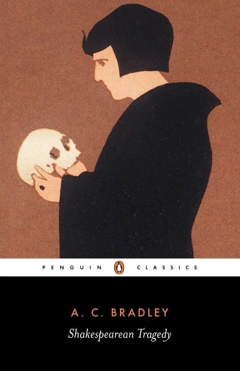Shakespearean Tragedy: Lectures on Hamlet, Othello, King Lear, and Macbeth (Penguin Classics)
