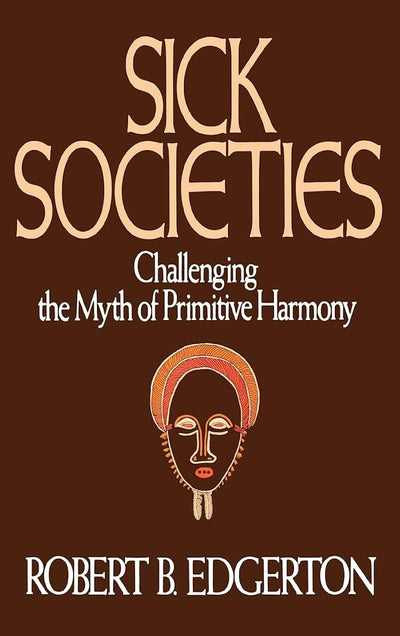 Sick Societies: Challenging the Myth of Primitive Harmony