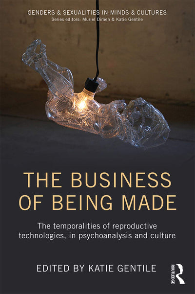 The Business of Being Made (Genders & Sexualities in Minds & Cultures)