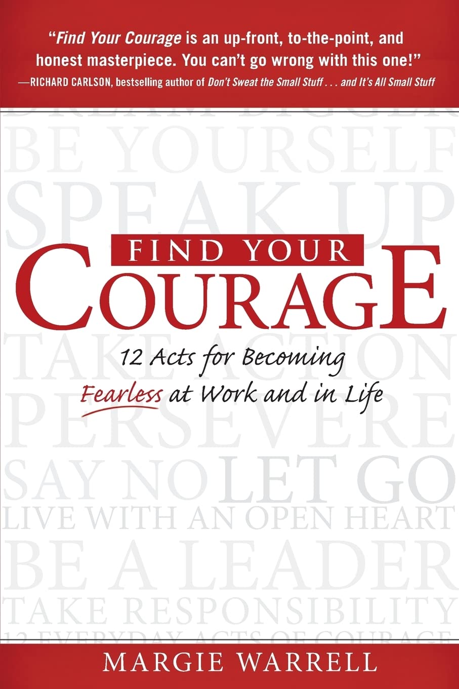 Find Your Courage: 12 Acts for Becoming Fearless at Work and in Life