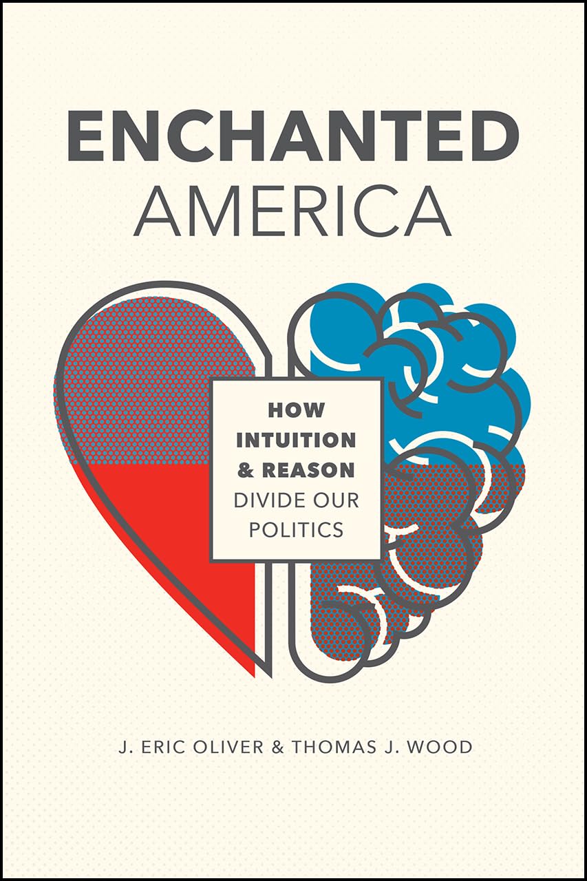Enchanted America: How Intuition and Reason Divide Our Politics