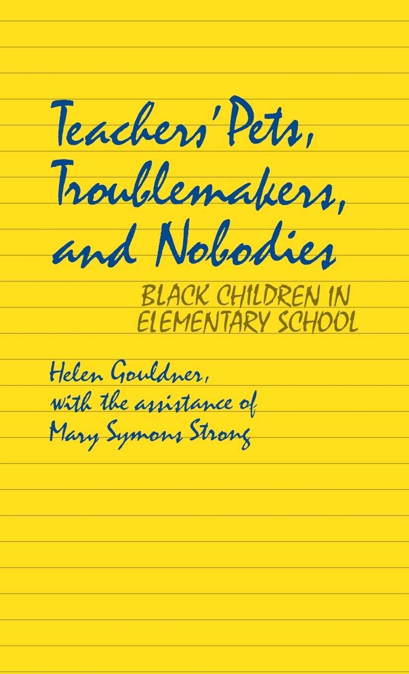 Teachers' Pets, Troublemakers, and Nobodies: Black Children in Elementary School (Contributions in Afro-American and African Studies: Contemporary Black Poets)