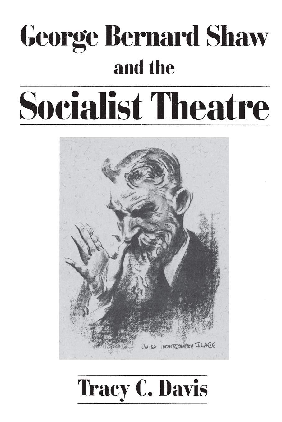 George Bernard Shaw and the Socialist Theatre (Lives of the Theatre)