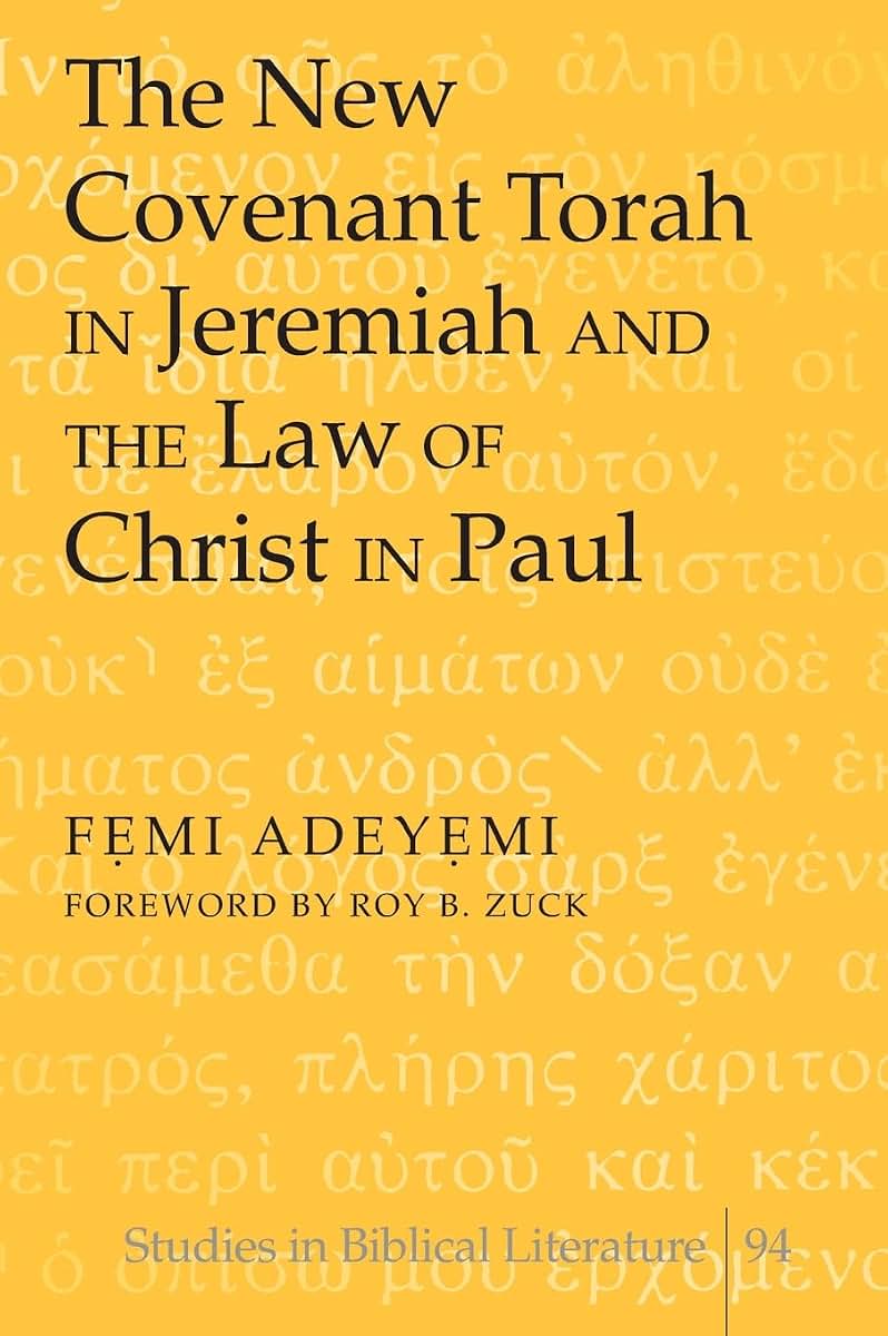 The New Covenant Torah in Jeremiah and the Law of Christ in Paul: Foreword by Roy B. Zuck (Studies in Biblical Literature)