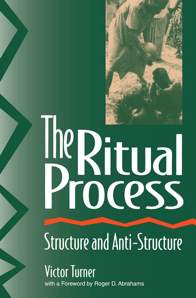 The Ritual Process: Structure and Anti-Structure (Foundation