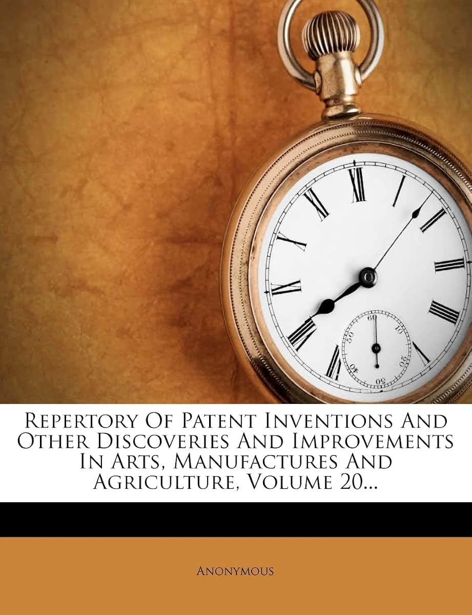 Repertory of Patent Inventions and Other Discoveries and Improvements in Arts, Manufactures and Agriculture, Volume 20...