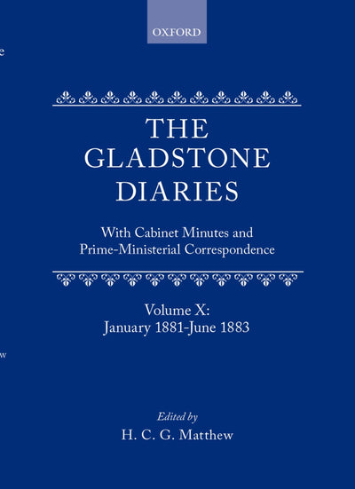 The Gladstone Diaries: With Cabinet Minutes and Prime-Ministerial CorrespondenceVolume X: January 1881-June 1883