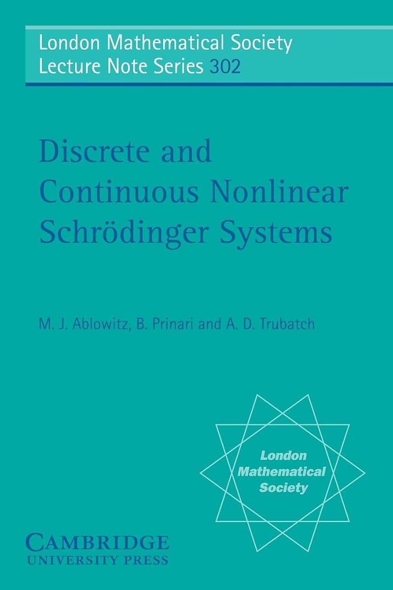 Discrete and Continuous Nonlinear Schrdinger Systems (London Mathematical Society Lecture Note, Vol. 302) (London Mathematical Society Lecture Note Series, Series Number 302)