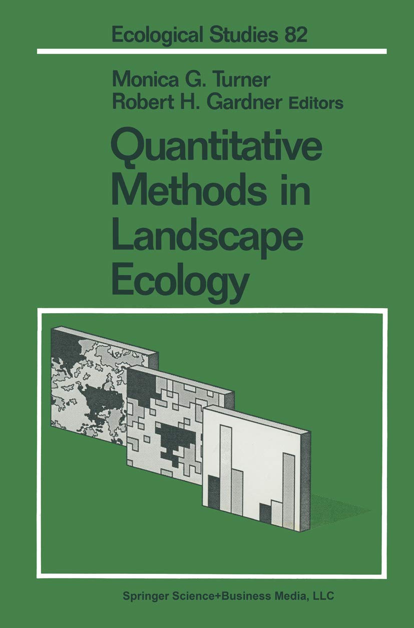 Quantitative Methods in Landscape Ecology: The Analysis and Interpretation of Landscape Heterogeneity (Ecological Studies)