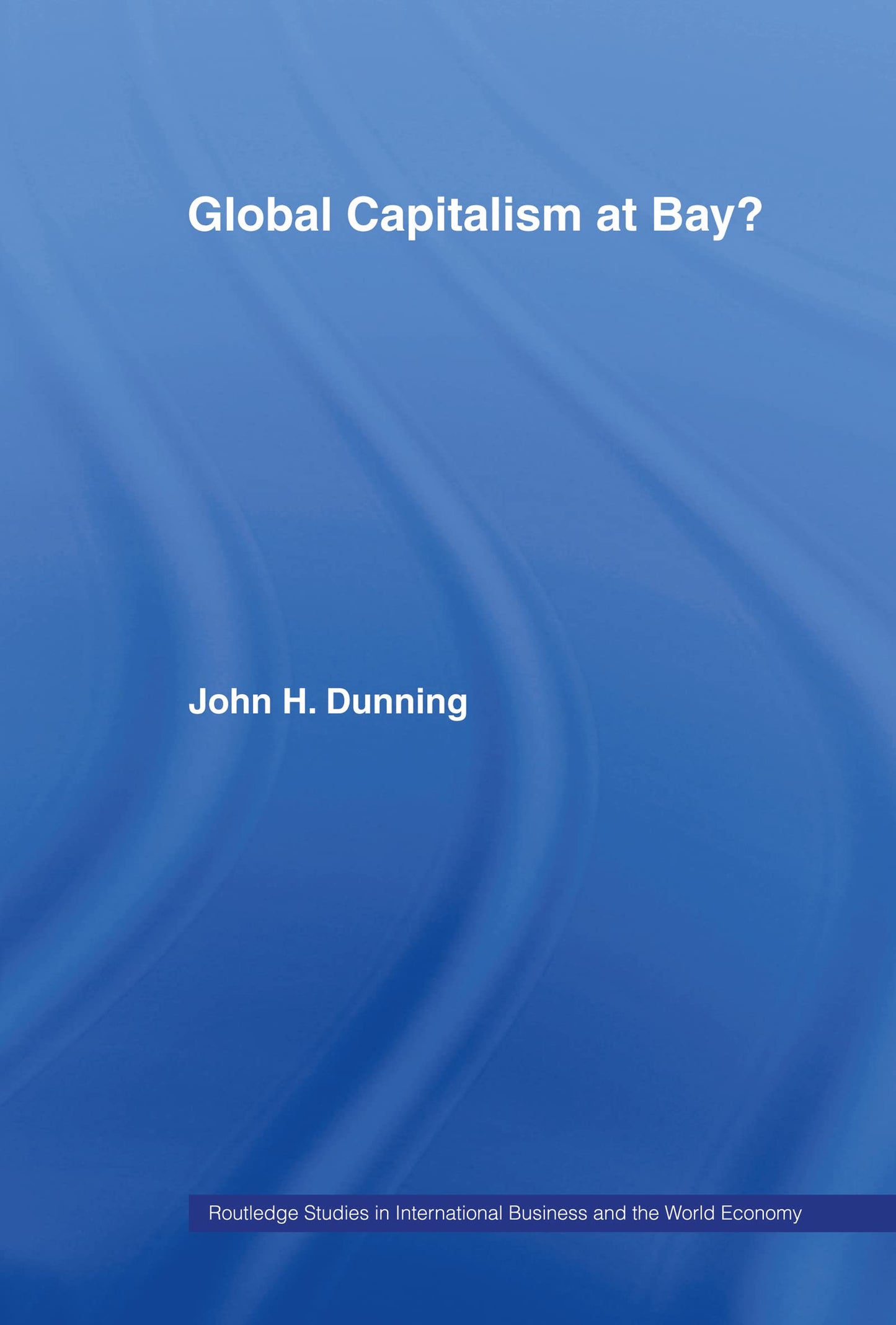 Global Capitalism at Bay (Routledge Studies in International Business and the World Economy)