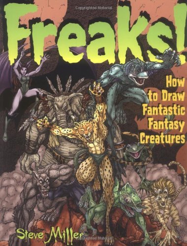 Freaks!: How to Draw Fantastic Fantasy Creatures by Miller,