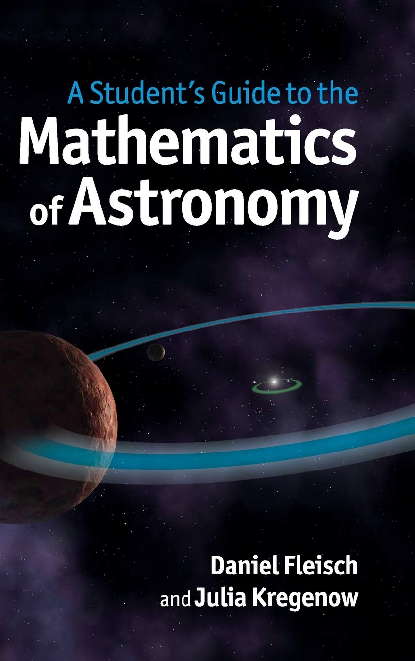 A Student's Guide to the Mathematics of Astronomy (Student's Guides)