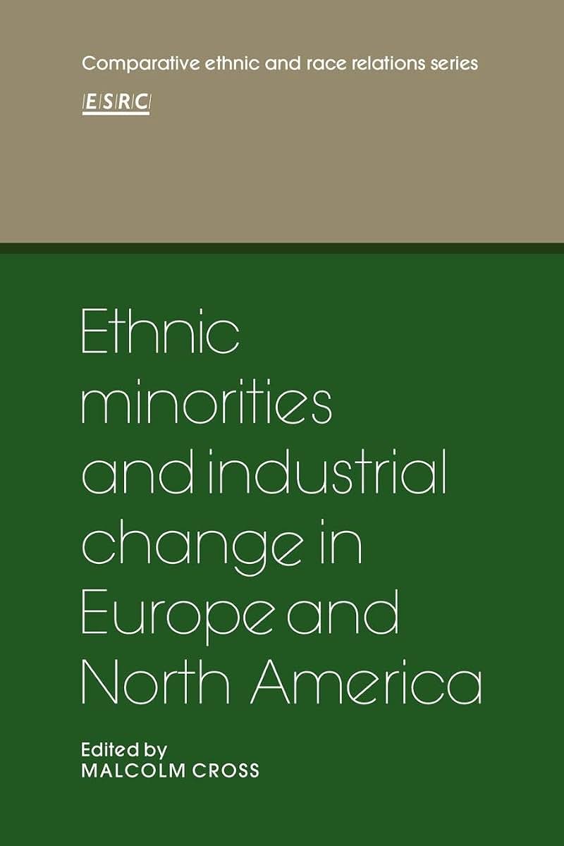 Ethnic Minorities and Industrial Change in Europe and North America (Comparative Ethnic and Race Relations)
