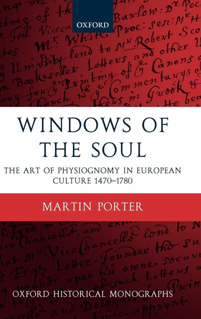 Windows of the Soul: Physiognomy in European Culture 1470-1780 (Oxford Historical Monographs)