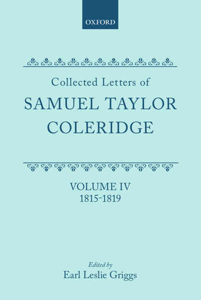 Collected Letters of Samuel Taylor Coleridge: Volume IV 1815-1819 (Oxford Scholarly Classics)