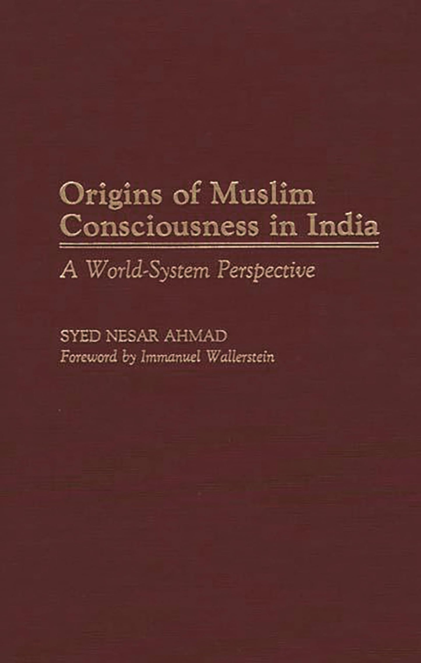 Origins of Muslim Consciousness in India: A World-System Perspective (Contributions to the Study of World History)