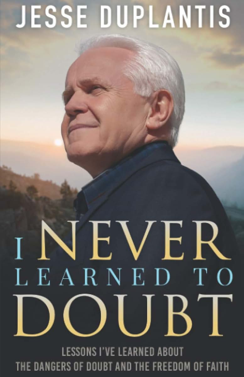 I NEVER LEARNED TO DOUBT: LESSONS IVE LEARNED ABOUT THE DANGERS OF DOUBT AND THE FREEDOM OF FAITH