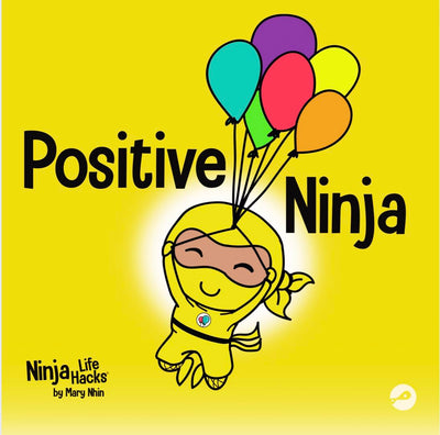 Positive Ninja: A Childrens Book About Mindfulness and Managing Negative Emotions and Feelings (Ninja Life Hacks)