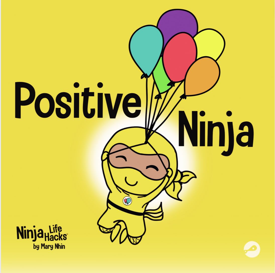 Positive Ninja: A Childrens Book About Mindfulness and Managing Negative Emotions and Feelings (Ninja Life Hacks)