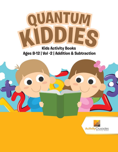 Quantum Kiddies : Kids Activity Books Ages 8-12 Vol -2 Addition & Subtraction